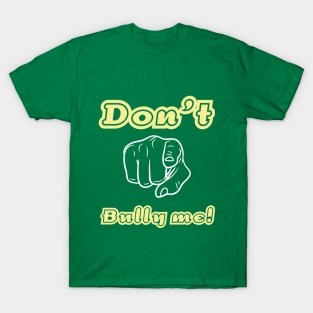 Don't Bully me! T-Shirt